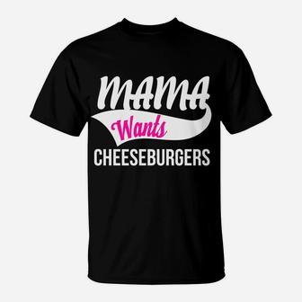 Mama Wants Cheeseburgers T-Shirt - Seseable