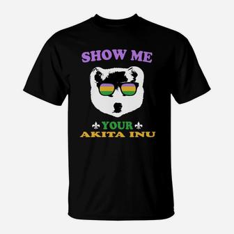 Mardi Gras Show Me Your Akita Inu Funny Gift For Dog Lovers T-Shirt - Seseable