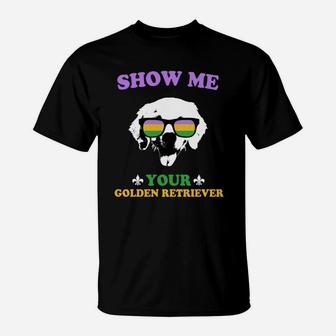 Mardi Gras Show Me Your Golden Retriever Funny Gift For Dog Lovers T-Shirt - Seseable
