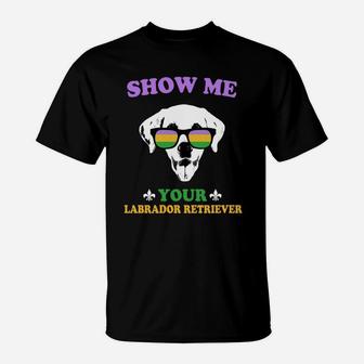 Mardi Gras Show Me Your Labrador Retriever Funny Gift For Dog Lovers T-Shirt - Seseable