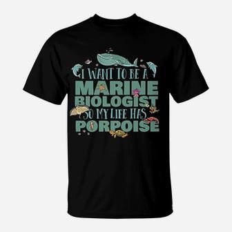 Marine Biologist My Life Has A Porpoise T-Shirt - Seseable