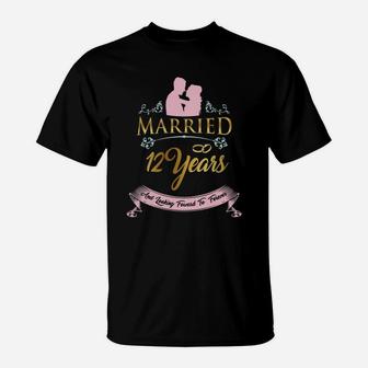 Married For 12 Years And Looking Forward To Forever Wedding Anniversary Gift T-Shirt - Seseable