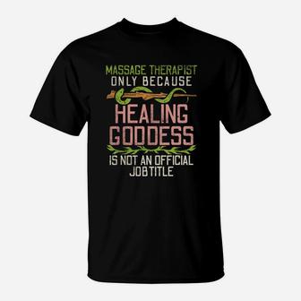 Massage Therapist Only Because Healing Goddess T-Shirt - Seseable