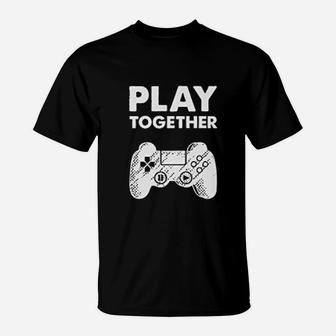 Matching Couples Play Together Stay Together Funny Gamer Valentine T-Shirt - Seseable