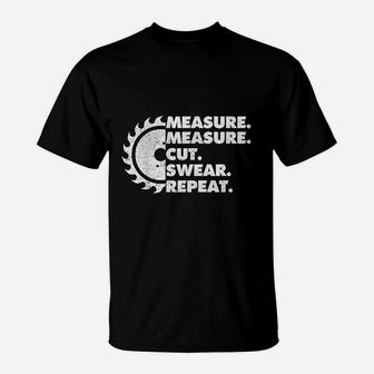 Measure Measure Cut Swear Repeat Funny Woodworker T-Shirt - Seseable