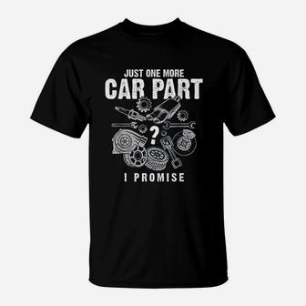 Mechanic Gifts Just One More Car Part I Promise Funny T-Shirt - Seseable