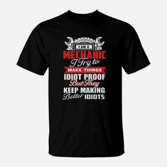 Mechanic I Try To Make Things Idiot Proof T-Shirt - Seseable