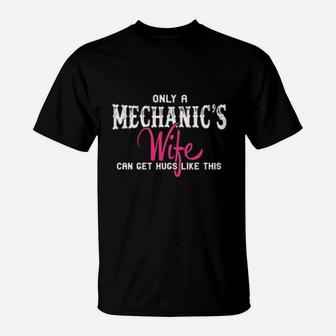 Mechanics Only A Mechanics Wife Can Get Hugs Like This T-Shirt - Seseable