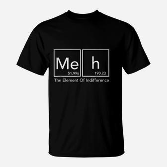 Meh The Element Of Indifference Funny Periodic Table T-Shirt - Seseable