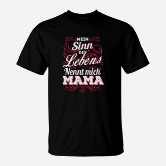 Mein Sinn Des Lebens Nennt Mich Mama T-Shirt - Seseable