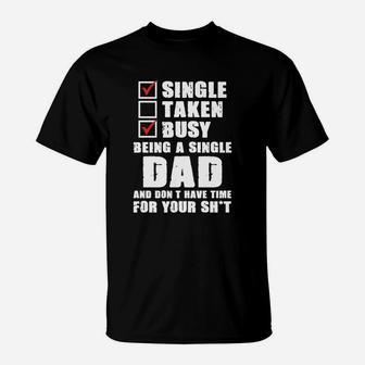 Mens Busy Being A Single Dad And Dont Have Time Fathers Gift T-Shirt - Seseable