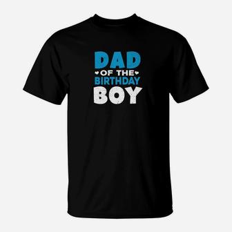 Mens Dad Of The Birthday Boy Father Dads Daddy Men Gifts T-Shirt - Seseable