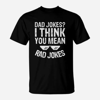 Mens Funny Dad Jokes -dad Jokes I Think You Mean Rad Jokes T-Shirt - Seseable