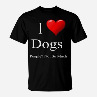 Mens Funny Dog Quote I Love Dogs People Not So Much T-Shirt - Seseable