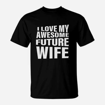 Men's I Love My Awesome Future Wife T-shirt Funny Quote Groom Gift T-Shirt - Seseable