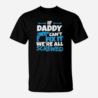Mens If Daddy Cant Fix It Were All Screwed T-Shirt - Seseable