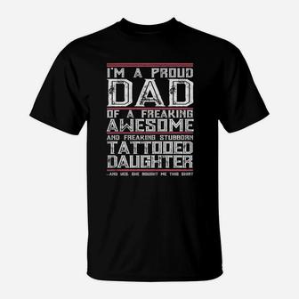 Mens I'm A Proud Dad Of A Freaking Awesome Tattooed Daughter Gift T-Shirt - Seseable