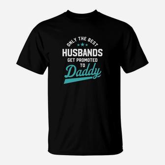 Mens Only Best Husbands Get Promoted To Daddy T-Shirt - Seseable