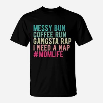 Messy Bun Needs A Nap Mom Life T-Shirt - Seseable