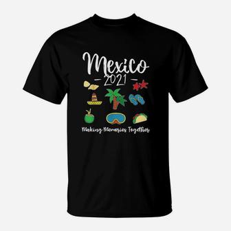 Mexico 2021 Making Memories Together Family Vacation Group T-Shirt - Seseable