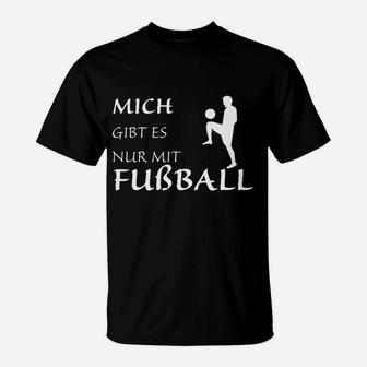 Mich Gibt Es Nur Mit Fußball T-Shirt - Seseable