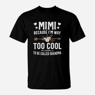 Mimi Because I Am Way Too Cool To Be Called Grandma Gifts T-Shirt - Seseable
