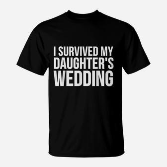 Mom Dad Funny Gift I Survived My Daughters Wedding T-Shirt - Seseable