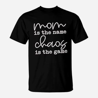 Mom Is The Name Chaos Is The Game T-Shirt - Seseable