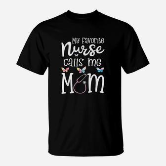 Mom My Favorite Nurse Calls Me Mom T-Shirt - Seseable