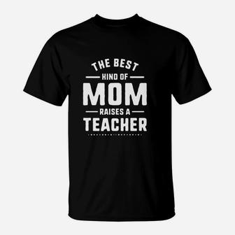 Mom Raises A Teacher Mothers Day Gift T-Shirt - Seseable