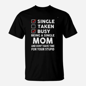 Mom - Single Taken Busy Being A Single Mom T-Shirt - Seseable