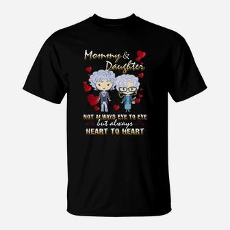 Mommy amp;amp; Daughter Not Always Eye To Eye But Always Heart To Heart T-Shirt - Seseable