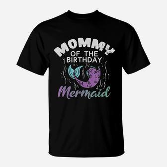 Mommy Of The Birthday Mermaid Mom Family Matching Party Gift T-Shirt | Seseable UK