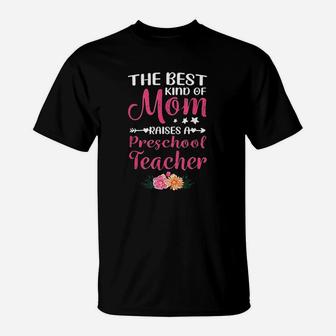 Mothers Day Best Kind Of Mom Raises A Preschool Teacher T-Shirt - Seseable