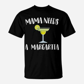 Mothers Day Funny Mama Needs A Margarita Mommy s T-Shirt - Seseable
