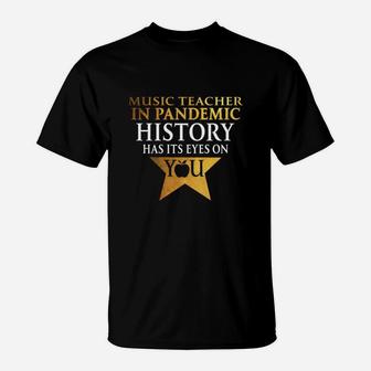 Music Teacher History Has Its Eyes On You Teaching Job Title T-Shirt - Seseable