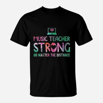 Music Teacher Strong No Matter The Distance Teacher Students T-Shirt - Seseable