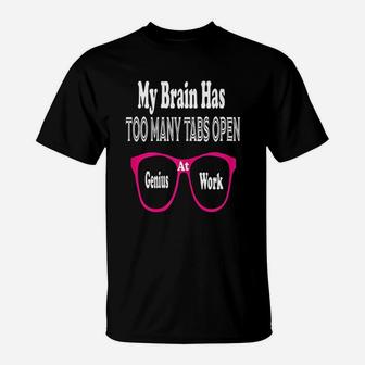 My Brain Has Too Many Tabs Open Genuis At Work T-Shirt - Seseable