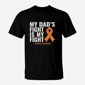 My Dad S Fight Is My Fight Leukemia Awareness Shirt T-Shirt - Seseable