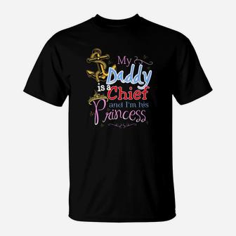 My Daddy Is A Chief And Im His Princess Daddy T-Shirt - Seseable