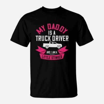 My Daddy Is A Truck Driver And I Am A Little Stinker T-Shirt - Seseable