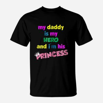 My Daddy Is My Hero And I Am His Princess T-Shirt - Seseable