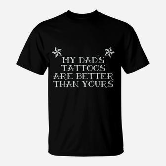 My Dads Tattoos Are Better Than Yours T-Shirt - Seseable