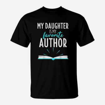 My Daughter Is My Favorite Author Book Writer Gift T-Shirt - Seseable