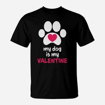 My Dog Is My Valentine Dogs Paws Cute Valentine Gift T-Shirt - Seseable