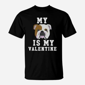 My Dog Is My Valentine English Bulldog T-Shirt - Seseable