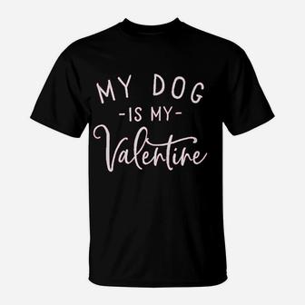 My Dog Is My Valentine Funny Letter Print Gift T-Shirt - Seseable