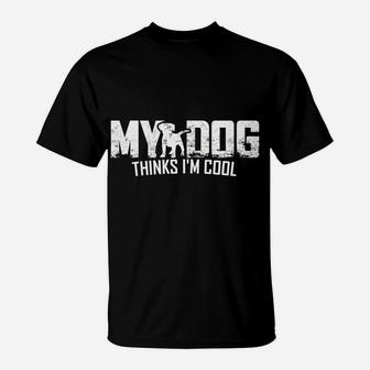 My Dog Thinks Im Cool Funny Animal Lover T-Shirt - Seseable