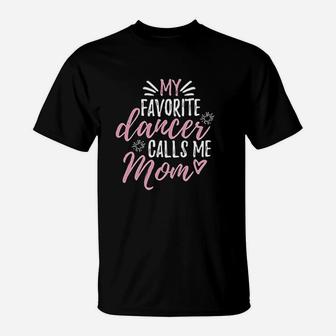 My Favorite Dancer Calls Me Mom T-Shirt - Seseable