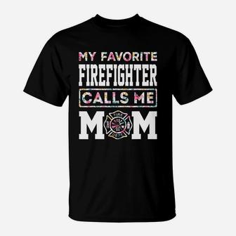 My Favorite Firefighter Calls Me Mom Mothers Day T-Shirt - Seseable